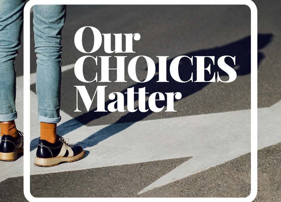 Our Choices Matter